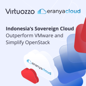 Indonesia’s Sovereign Cloud: How Eranyacloud and Virtuozzo Outperform VMware and Simplify OpenStack